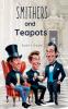 Smithers and Teapots
