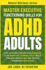 Master Executive Functioning Skills for ADHD Adults