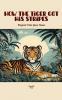 How the Tiger Got His Stripes