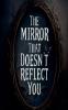 The Mirror That Doesn't Reflect You