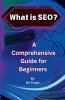 What is SEO?  A Comprehensive Guide for Beginners