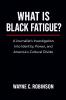 What Is Black Fatigue?