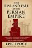 The Rise and Fall of the Persian Empire