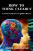 How to Think Clearly