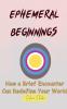 EPHEMERAL BEGINNINGS