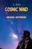I Am Cosmic Mind