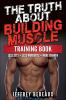 The Truth About Building Muscle