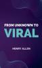From Unknown to Viral