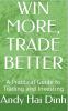 Win More Trade Better - A Practical Guide to Trading and Investing