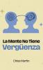 La Mente No Tiene Vergüenza