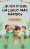 ¿Quién Puede Hacerlo Más Rápido?