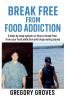 Break Free From Food Addiction