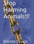 Stop Harming Animals!!!