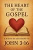 The Heart of the Gospel A Month of Devotions on John 3-16
