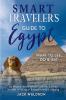 Smart Traveler's Guide to Egypt What to See Do & Eat Go Beyond the Pyramids Live Like a Local Includes a Listing of Budget Hotels & Lodging