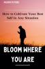 Bloom Where You Are