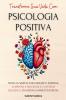 Transforme Sua Vida Com Psicologia Positiva