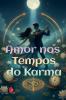 Amor nos Tempos do Karma