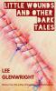 Little Wounds and Other Dark Tales