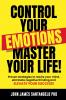 Control Your Emotions Master Your Life!
