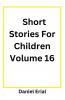 Short Stories For Children Volume 16