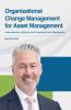 Organizational Change Management for Asset Management