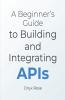 A Beginner's Guide to Building and Integrating APIs