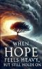 When Hope Feels Heavy But Still Holds On