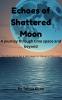 Echoes of Shattered Moon | A journey through time space and beyond | Can the moon be a doorway to travel in the past?