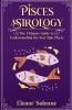 Pisces Astrology The Ultimate Guide to Understanding the Star Sign Pisces