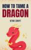 How to Tame a Dragon