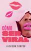 Cómo Ser Viral