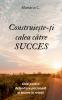 Construieste-ti calea catre SUCCES