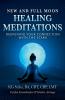 New and Full Moon Healing Meditations Deepening Your Connection with the Stars