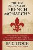 The Rise and Fall of the French Monarchy