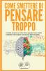 Come smettere di pensare troppo