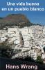 Una vida buena en ub pueblo blanco