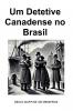 Um Detetive Canadense no Brasil