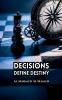 Decisions Define Destiny