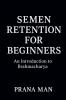 Semen Retention for Beginners