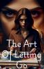 The Art Of letting GO