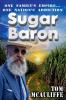 Sugar Baron -  One Family's Empire... One Nation's Addiction