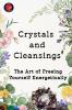 Crystals  and  Cleansings The Art of Freeing Yourself Energetically