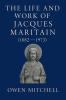 The Life and Work of Jacques Maritain (1882-1973)
