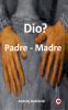 Dio? Padre - Madre