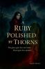 A Ruby Polished by Thorns