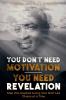 You Don't Need Motivation-You Need Revelation