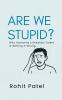 Are We Stupid? - Why Humanity's Greatest Talent Is Getting It Wrong