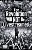 The Revolution Will Not Be Live Streamed