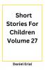 Short Stories For Children Volume 27